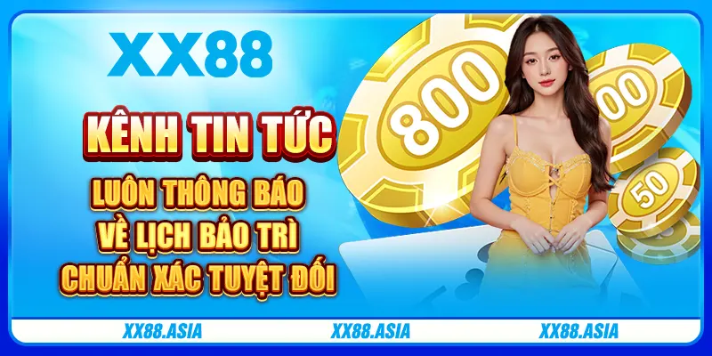 Kênh tin tức luôn thông báo về lịch bảo trì chuẩn xác tuyệt đối
